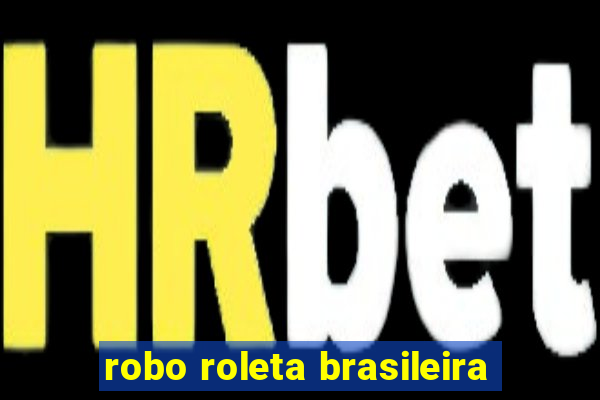 robo roleta brasileira